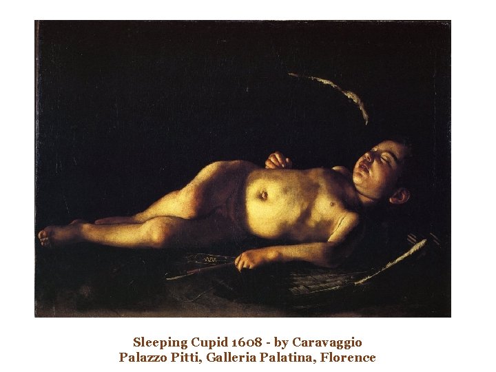 Sleeping Cupid 1608 - by Caravaggio Palazzo Pitti, Galleria Palatina, Florence 