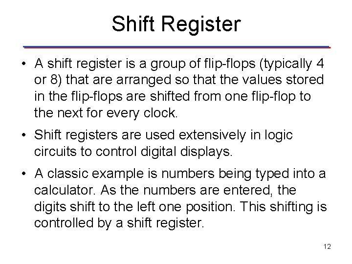 Shift Register • A shift register is a group of flip-flops (typically 4 or