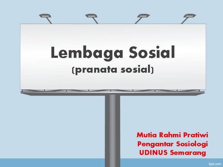 Lembaga Sosial (pranata sosial) Mutia Rahmi Pratiwi Pengantar Sosiologi UDINUS Semarang 