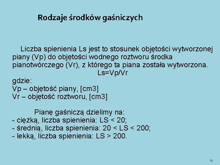 Rodzaje środków gaśniczych Liczba spienienia Ls jest to stosunek objętości wytworzonej piany (Vp) do