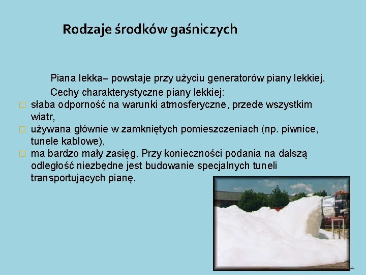 Rodzaje środków gaśniczych Piana lekka– powstaje przy użyciu generatorów piany lekkiej. Cechy charakterystyczne piany