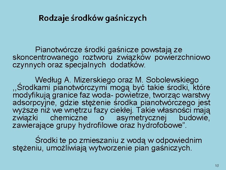 Rodzaje środków gaśniczych Pianotwórcze środki gaśnicze powstają ze skoncentrowanego roztworu związków powierzchniowo czynnych oraz