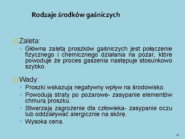 Rodzaje środków gaśniczych � Zaleta: Główna zaletą proszków gaśniczych jest połączenie fizycznego i chemicznego