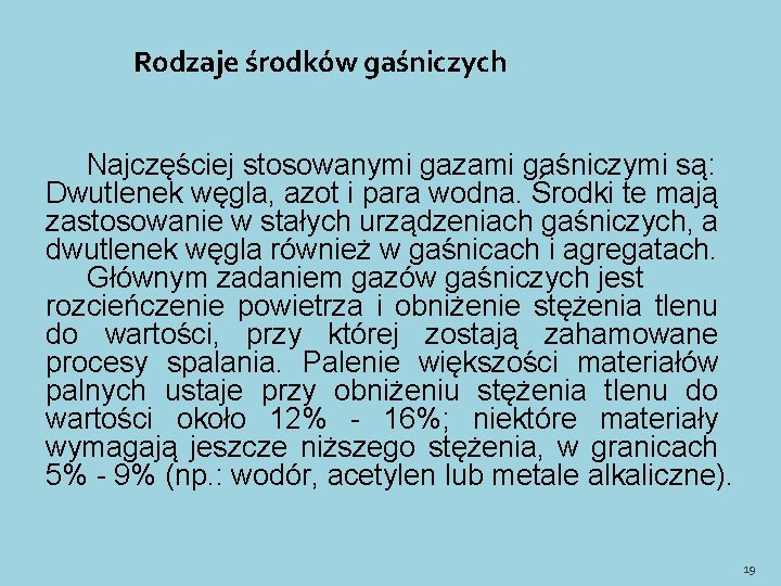 Rodzaje środków gaśniczych Najczęściej stosowanymi gazami gaśniczymi są: Dwutlenek węgla, azot i para wodna.