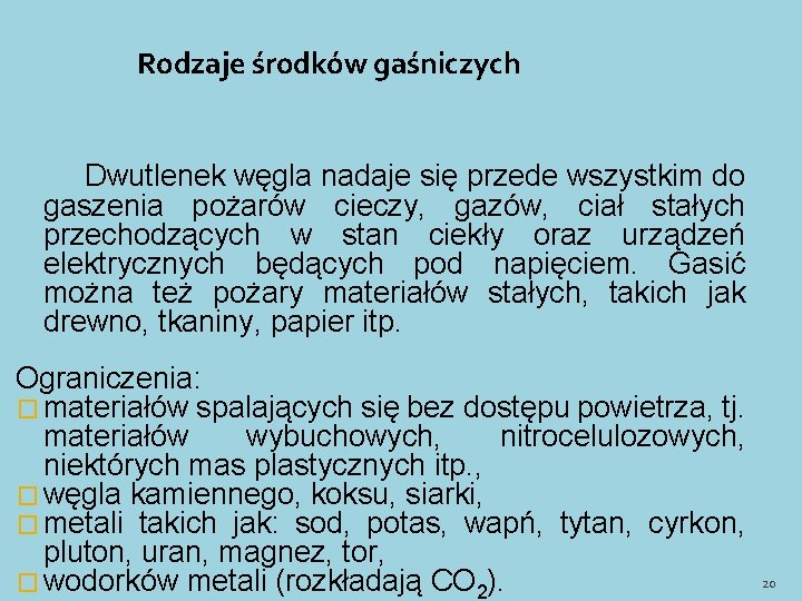 Rodzaje środków gaśniczych Dwutlenek węgla nadaje się przede wszystkim do gaszenia pożarów cieczy, gazów,