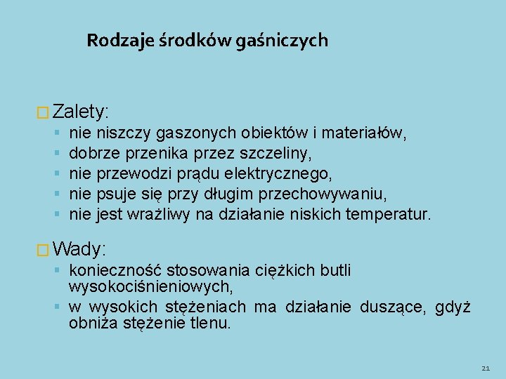 Rodzaje środków gaśniczych � Zalety: nie niszczy gaszonych obiektów i materiałów, dobrze przenika przez