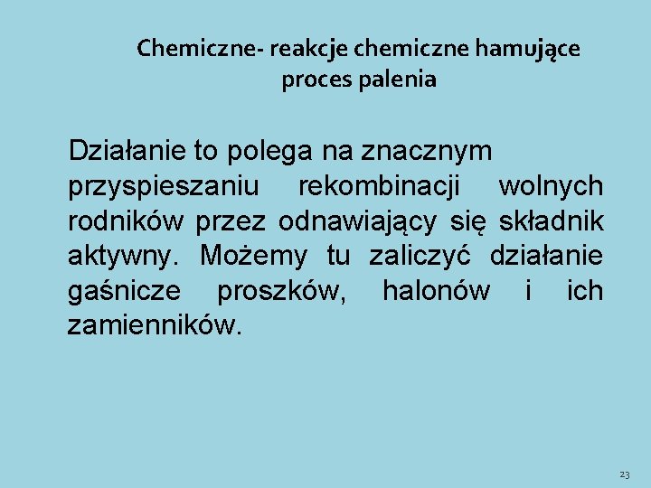 Chemiczne- reakcje chemiczne hamujące proces palenia Działanie to polega na znacznym przyspieszaniu rekombinacji wolnych