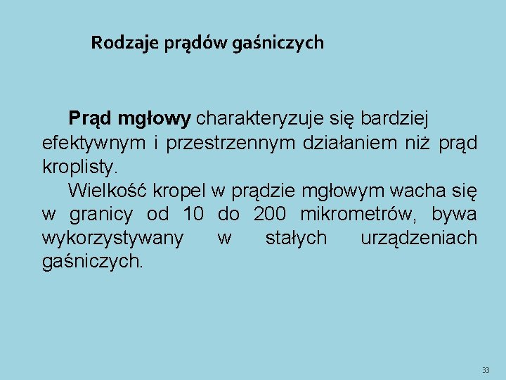 Rodzaje prądów gaśniczych Prąd mgłowy charakteryzuje się bardziej efektywnym i przestrzennym działaniem niż prąd