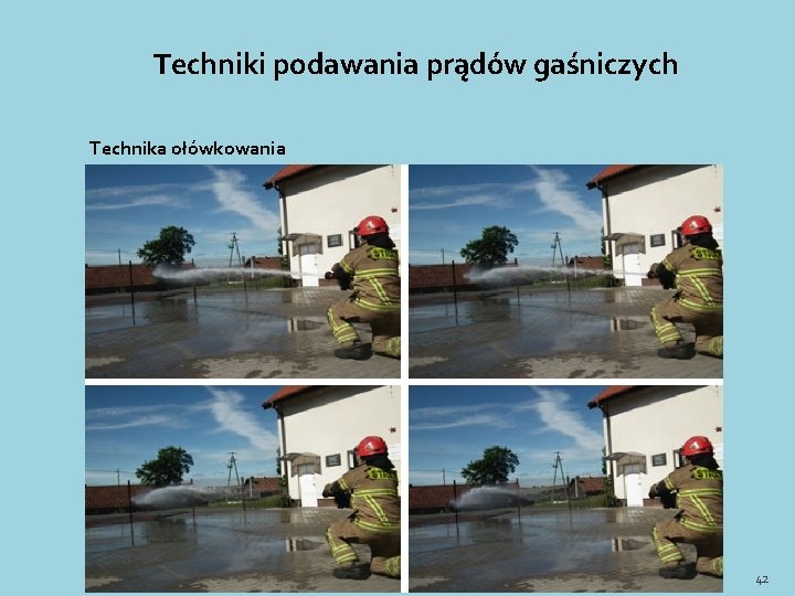 Techniki podawania prądów gaśniczych Technika ołówkowania 42 