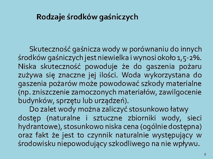 Rodzaje środków gaśniczych Skuteczność gaśnicza wody w porównaniu do innych środków gaśniczych jest niewielka