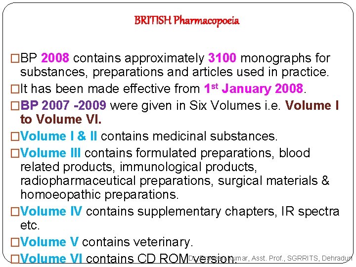 BRITISH Pharmacopoeia �BP 2008 contains approximately 3100 monographs for substances, preparations and articles used BRITISH Pharmacopoeia �BP 2008 contains approximately 3100 monographs for substances, preparations and articles used