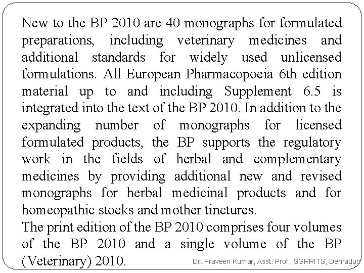 New to the BP 2010 are 40 monographs formulated preparations, including veterinary medicines and New to the BP 2010 are 40 monographs formulated preparations, including veterinary medicines and