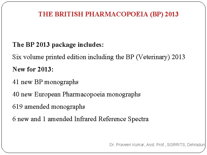THE BRITISH PHARMACOPOEIA (BP) 2013 The BP 2013 package includes: Six volume printed edition THE BRITISH PHARMACOPOEIA (BP) 2013 The BP 2013 package includes: Six volume printed edition