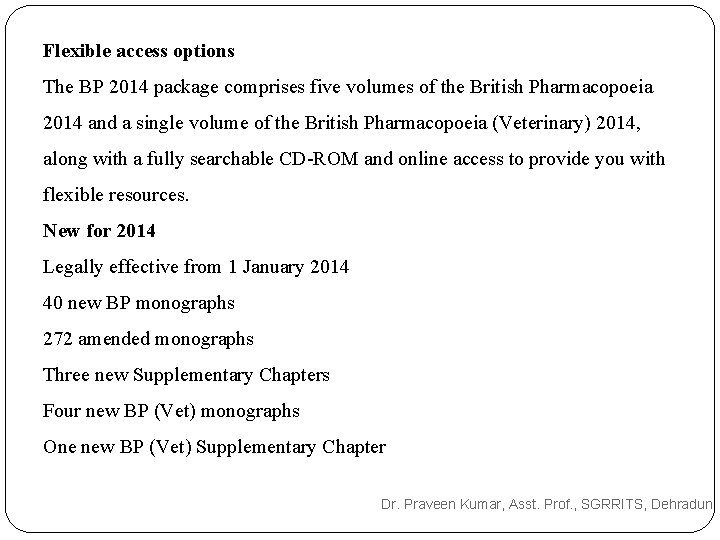 Flexible access options The BP 2014 package comprises five volumes of the British Pharmacopoeia Flexible access options The BP 2014 package comprises five volumes of the British Pharmacopoeia