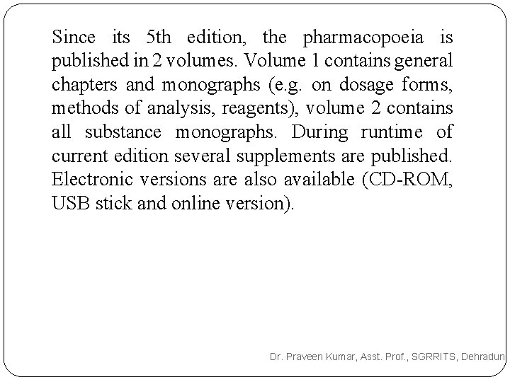Since its 5 th edition, the pharmacopoeia is published in 2 volumes. Volume 1 Since its 5 th edition, the pharmacopoeia is published in 2 volumes. Volume 1