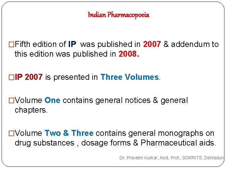 Indian Pharmacopoeia �Fifth edition of IP was published in 2007 & addendum to this Indian Pharmacopoeia �Fifth edition of IP was published in 2007 & addendum to this