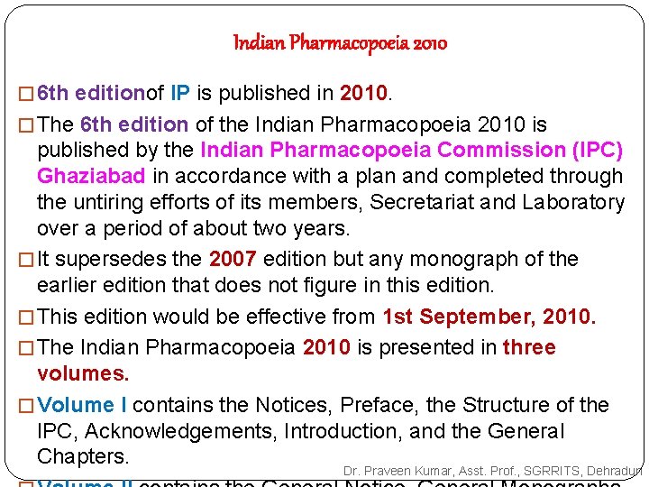 Indian Pharmacopoeia 2010 � 6 th editionof IP is published in 2010. � The Indian Pharmacopoeia 2010 � 6 th editionof IP is published in 2010. � The