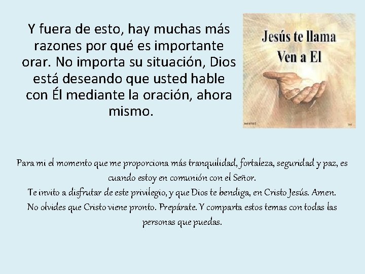 Y fuera de esto, hay muchas más razones por qué es importante orar. No