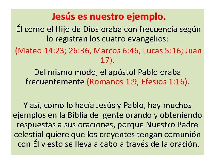 Jesús es nuestro ejemplo. Él como el Hijo de Dios oraba con frecuencia según