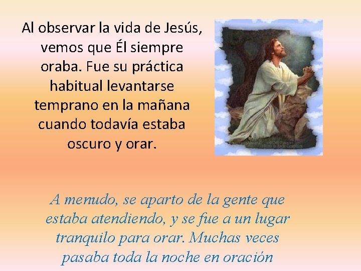 Al observar la vida de Jesús, vemos que Él siempre oraba. Fue su práctica