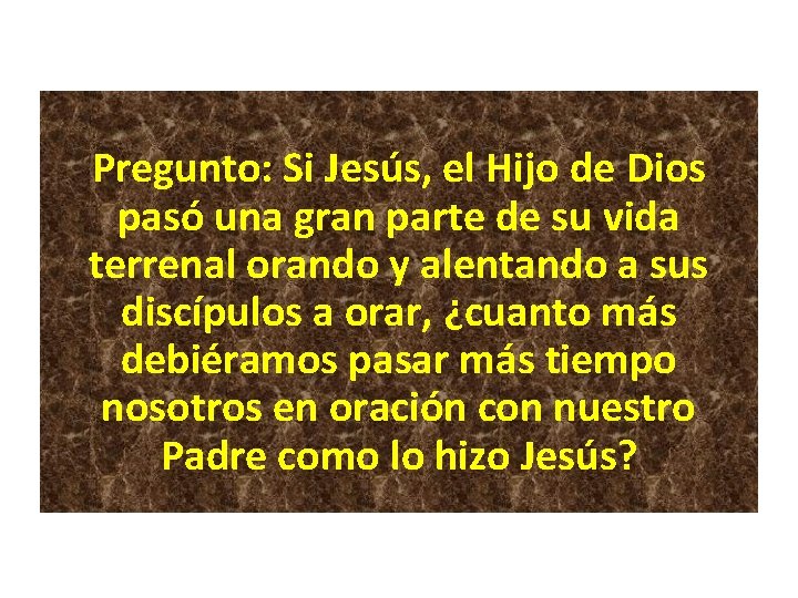 Pregunto: Si Jesús, el Hijo de Dios pasó una gran parte de su vida