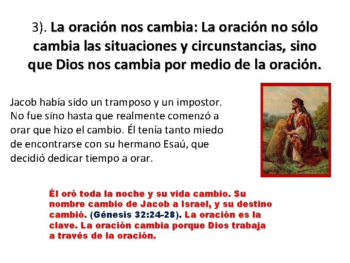 3). La oración nos cambia: La oración no sólo cambia las situaciones y circunstancias,