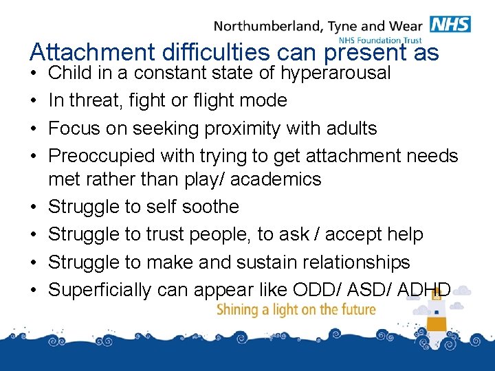 Attachment difficulties can present as • • Child in a constant state of hyperarousal Attachment difficulties can present as • • Child in a constant state of hyperarousal