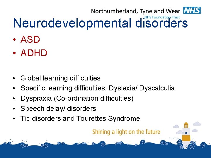 Neurodevelopmental disorders • ASD • ADHD • • • Global learning difficulties Specific learning Neurodevelopmental disorders • ASD • ADHD • • • Global learning difficulties Specific learning