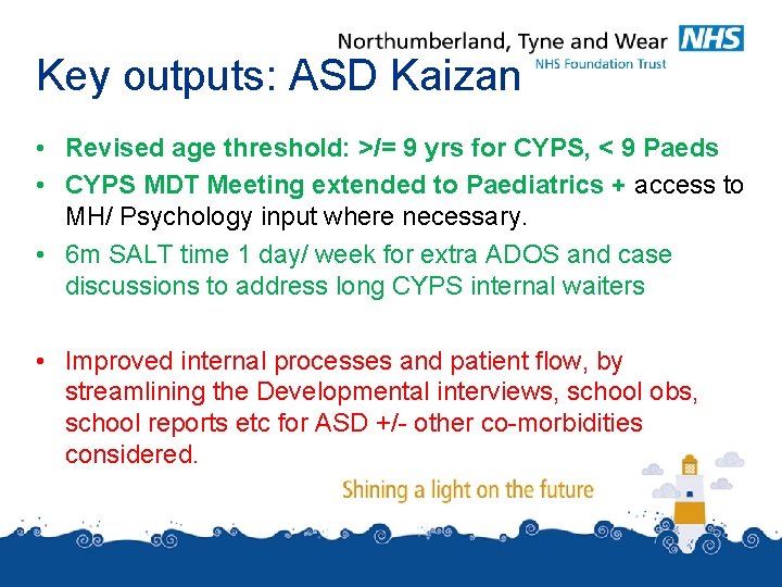 Key outputs: ASD Kaizan • Revised age threshold: >/= 9 yrs for CYPS, < Key outputs: ASD Kaizan • Revised age threshold: >/= 9 yrs for CYPS, <