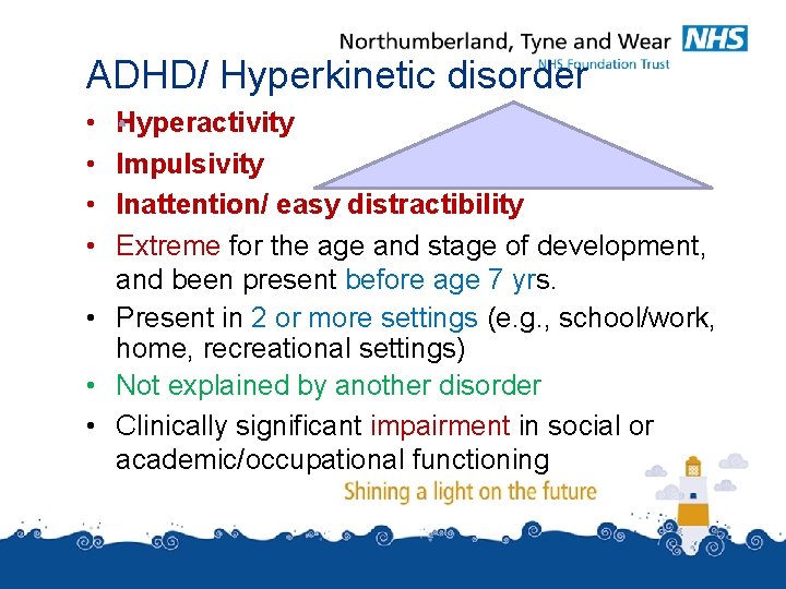 ADHD/ Hyperkinetic disorder • • Hyperactivity Impulsivity Inattention/ easy distractibility Extreme for the age ADHD/ Hyperkinetic disorder • • Hyperactivity Impulsivity Inattention/ easy distractibility Extreme for the age
