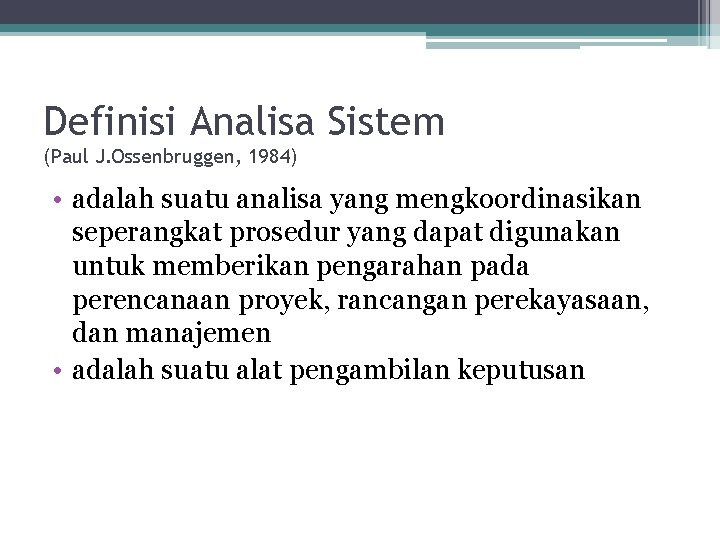 Definisi Analisa Sistem (Paul J. Ossenbruggen, 1984) • adalah suatu analisa yang mengkoordinasikan seperangkat