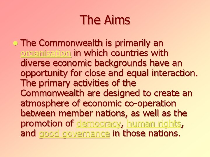 The Aims l The Commonwealth is primarily an organisation in which countries with diverse