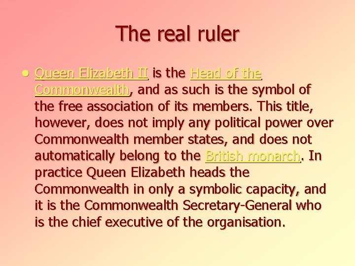 The real ruler l Queen Elizabeth II is the Head of the Commonwealth, and