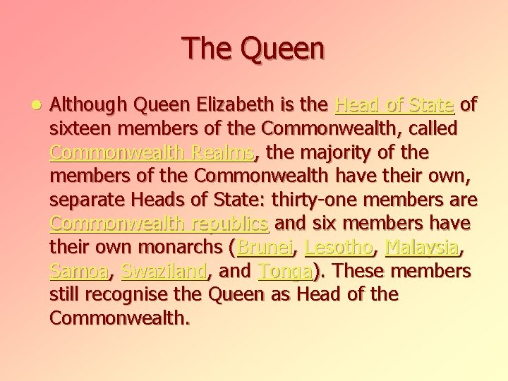 The Queen l Although Queen Elizabeth is the Head of State of sixteen members