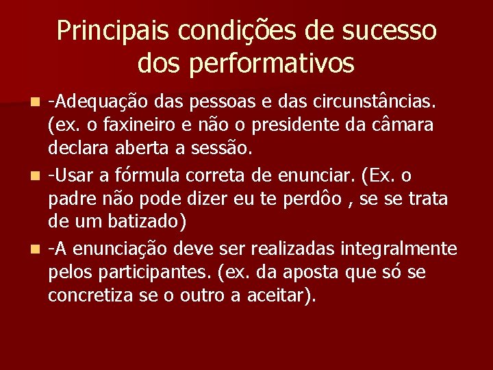 Principais condições de sucesso dos performativos -Adequação das pessoas e das circunstâncias. (ex. o