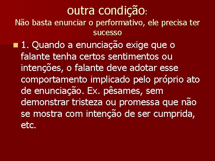 outra condição: Não basta enunciar o performativo, ele precisa ter sucesso n 1. Quando