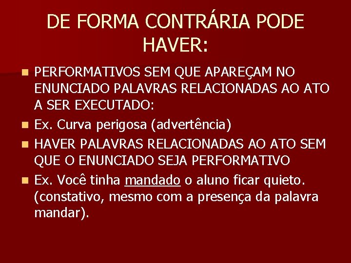 DE FORMA CONTRÁRIA PODE HAVER: n n PERFORMATIVOS SEM QUE APAREÇAM NO ENUNCIADO PALAVRAS