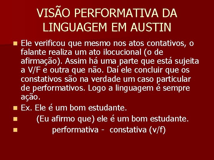 VISÃO PERFORMATIVA DA LINGUAGEM EM AUSTIN Ele verificou que mesmo nos atos contativos, o