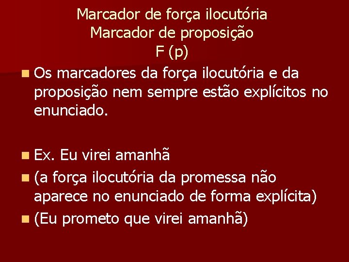 Marcador de força ilocutória Marcador de proposição F (p) n Os marcadores da força