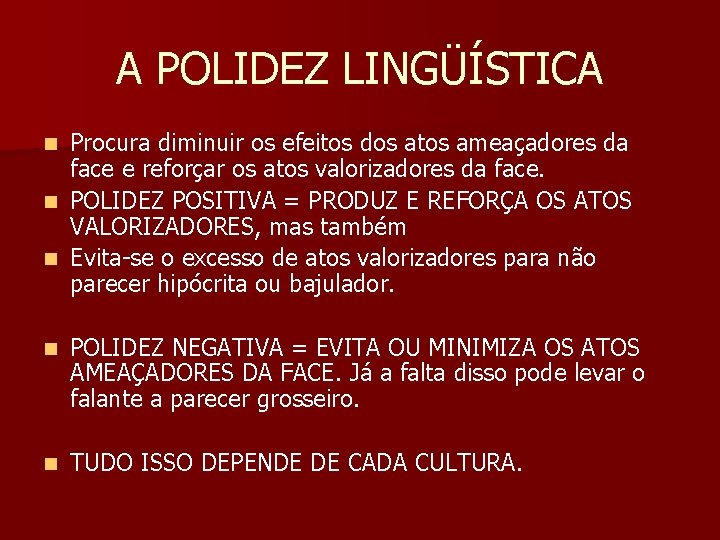 A POLIDEZ LINGÜÍSTICA Procura diminuir os efeitos dos atos ameaçadores da face e reforçar