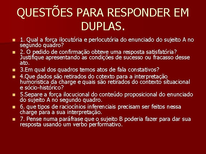 QUESTÕES PARA RESPONDER EM DUPLAS. n n n n 1. Qual a força ilocutória