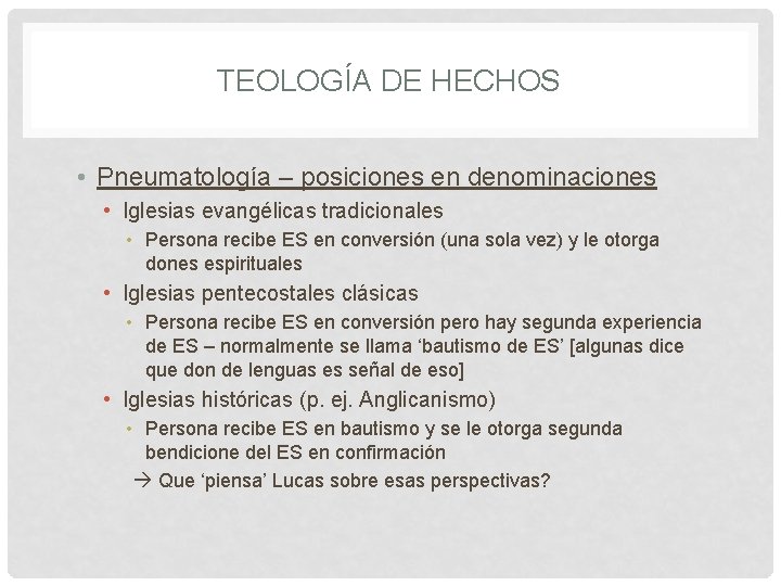 TEOLOGÍA DE HECHOS • Pneumatología – posiciones en denominaciones • Iglesias evangélicas tradicionales •