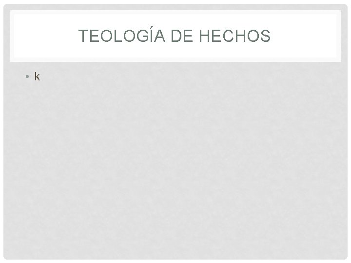 TEOLOGÍA DE HECHOS • k 