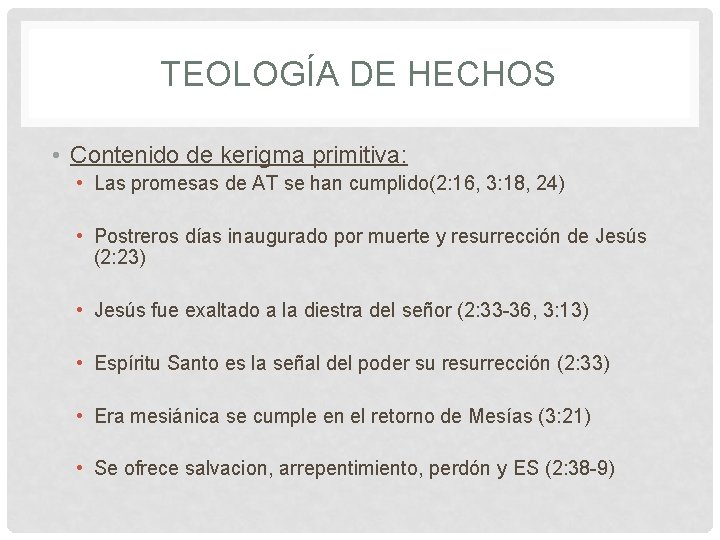 TEOLOGÍA DE HECHOS • Contenido de kerigma primitiva: • Las promesas de AT se