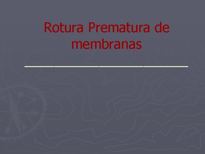 Rotura Prematura de membranas ___________ 