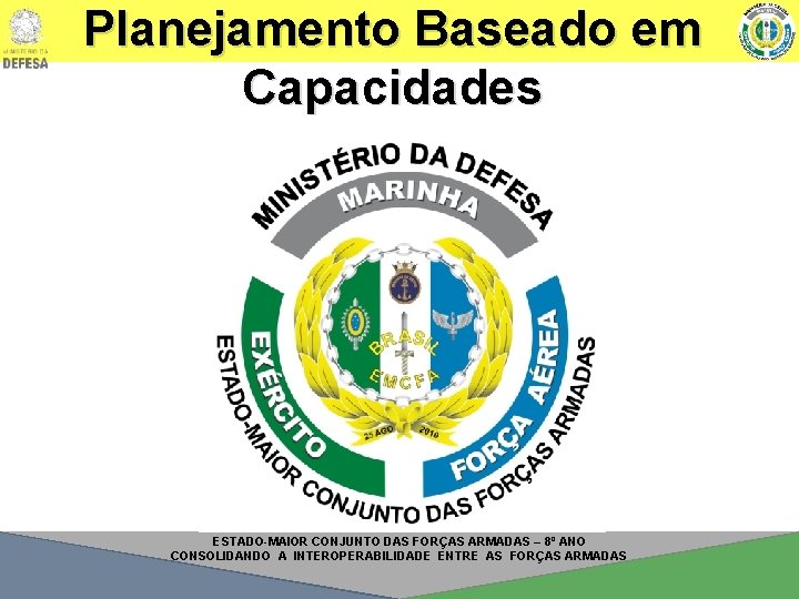 Planejamento Baseado em Capacidades ESTADO-MAIOR CONJUNTO DAS FORÇAS ARMADAS – 8º ANO CONSOLIDANDO A