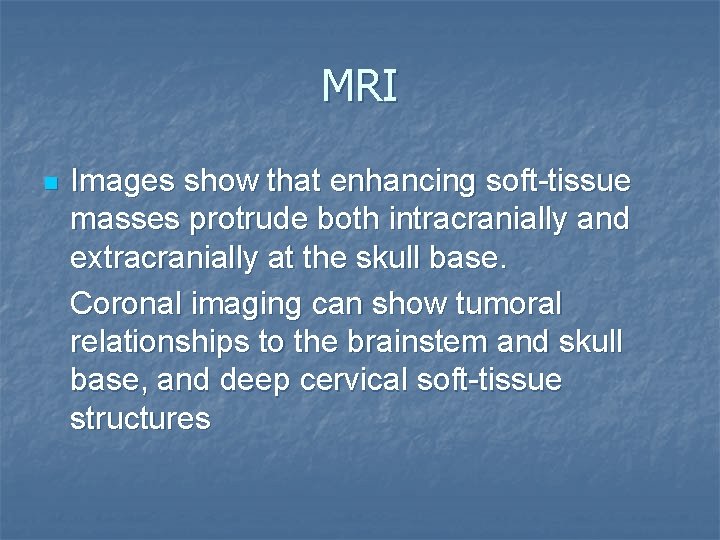 MRI n Images show that enhancing soft-tissue masses protrude both intracranially and extracranially at