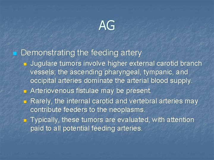 AG n Demonstrating the feeding artery n n Jugulare tumors involve higher external carotid