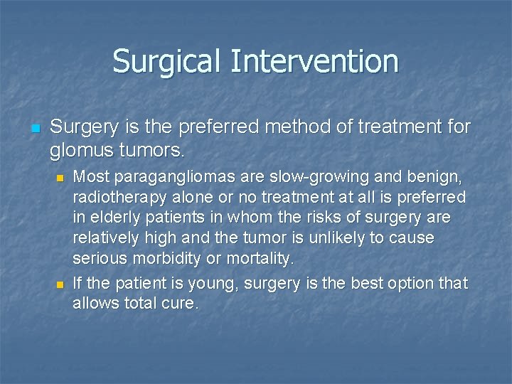 Surgical Intervention n Surgery is the preferred method of treatment for glomus tumors. n