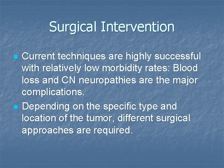 Surgical Intervention n n Current techniques are highly successful with relatively low morbidity rates: